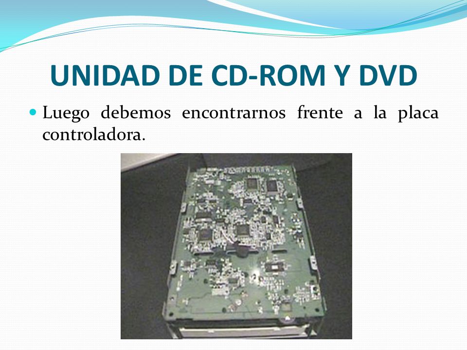 UNIDAD DE CD-ROM Y DVD Luego debemos encontrarnos frente a la placa controladora.