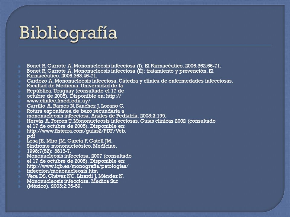 Bibliografía Bonet R, Garrote A. Mononucleosis infecciosa (I). El Farmacéutico. 2006;362: