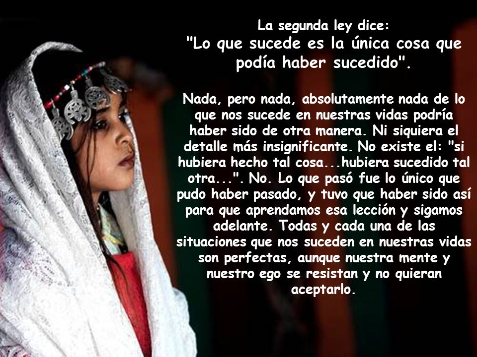 La segunda ley dice: Lo que sucede es la única cosa que podía haber sucedido .