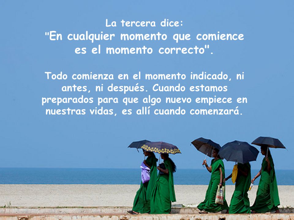 La tercera dice: En cualquier momento que comience es el momento correcto .