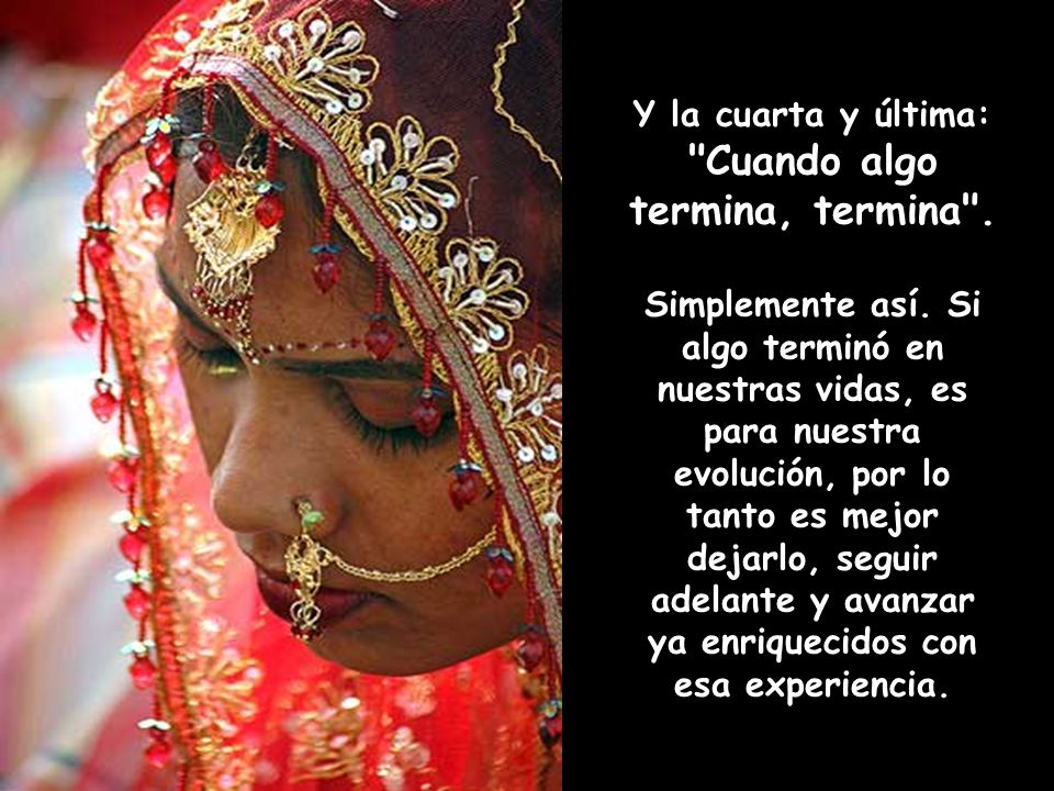 Y la cuarta y última: Cuando algo termina, termina .