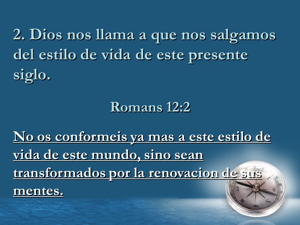 2. Dios nos llama a que nos salgamos del estilo de vida de este presente siglo.