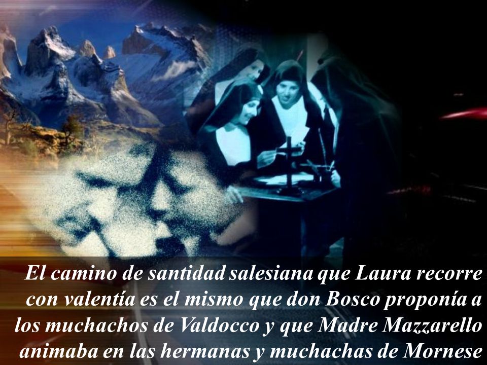 El camino de santidad salesiana que Laura recorre con valentía es el mismo que don Bosco proponía a los muchachos de Valdocco y que Madre Mazzarello animaba en las hermanas y muchachas de Mornese.