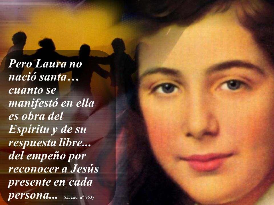 Pero Laura no nació santa… cuanto se manifestó en ella