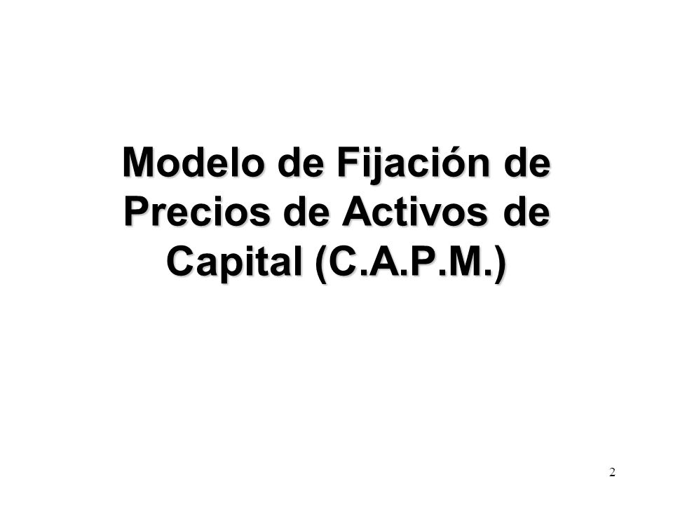 Modelo de Fijación de Precios de Activos de Capital (C.A.P.M.)