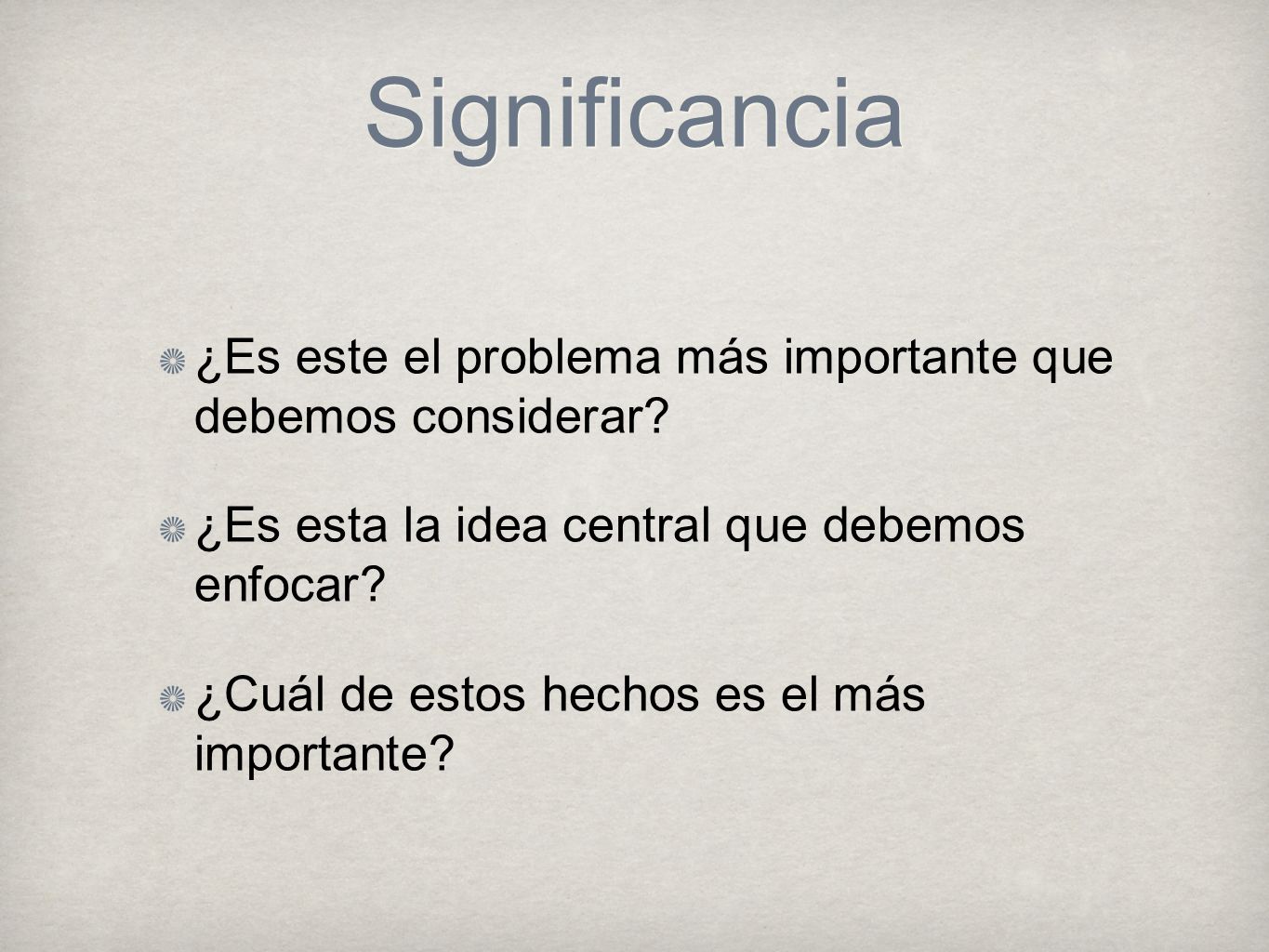 Significancia ¿Es este el problema más importante que debemos considerar ¿Es esta la idea central que debemos enfocar
