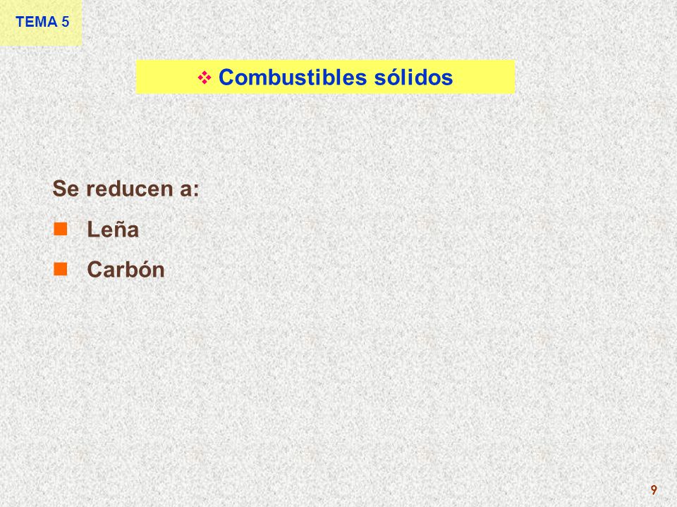 TEMA 5 Combustibles sólidos Se reducen a: Leña Carbón 9
