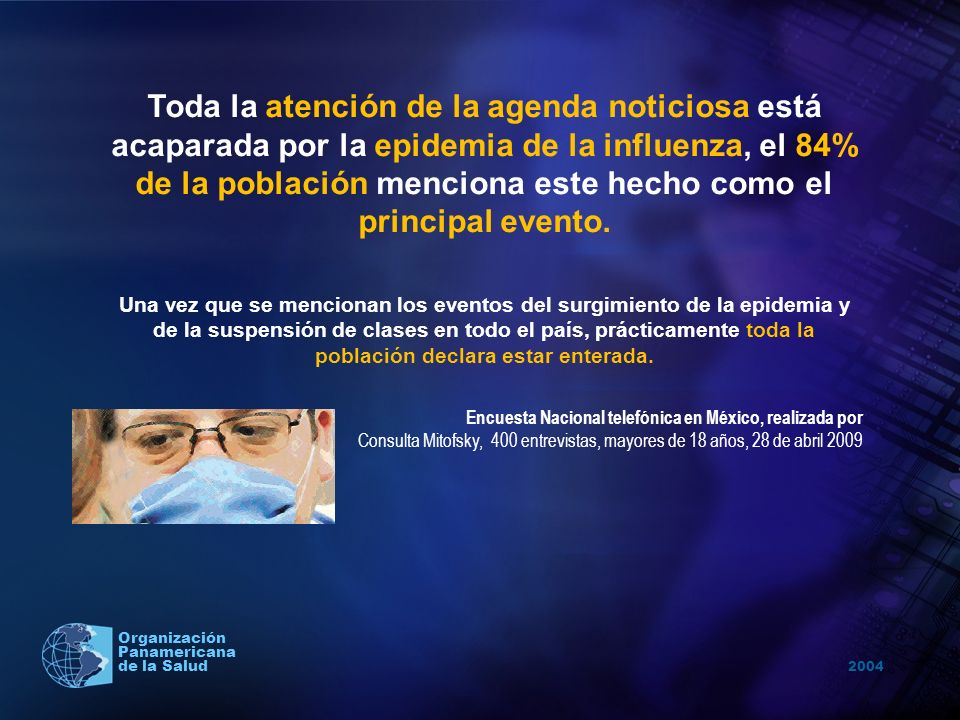 Toda la atención de la agenda noticiosa está acaparada por la epidemia de la influenza, el 84% de la población menciona este hecho como el principal evento.