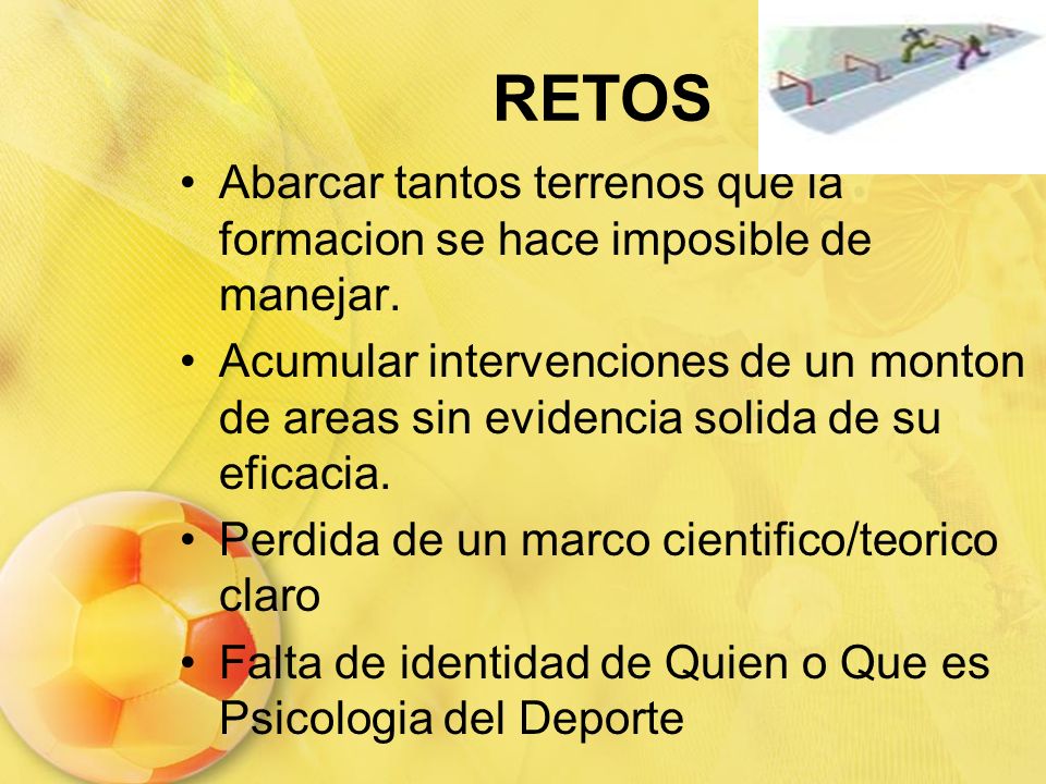 RETOS Abarcar tantos terrenos que la formacion se hace imposible de manejar.