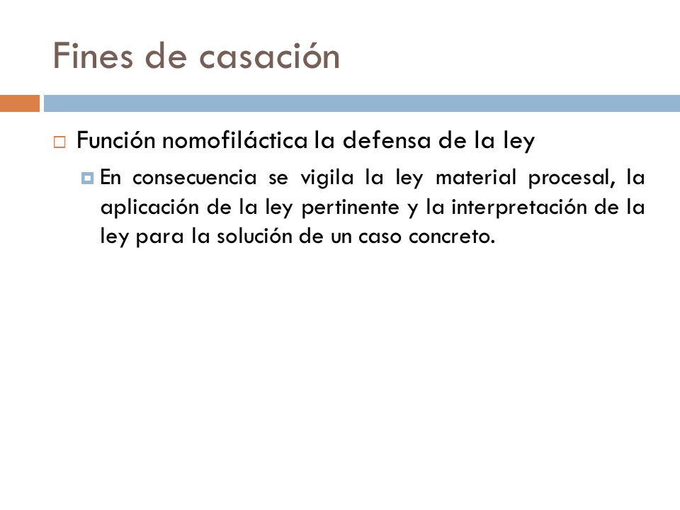 Fines de casación Función nomofiláctica la defensa de la ley