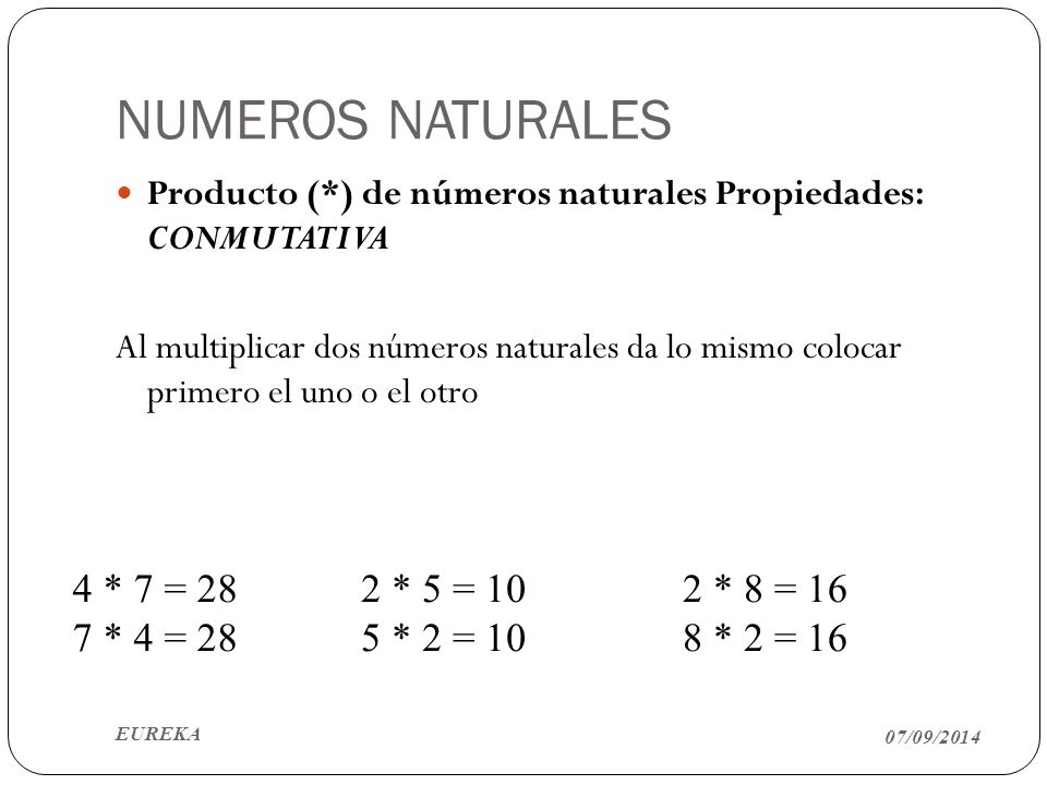 NUMEROS NATURALES 4 * 7 = 28 7 * 4 = 28 2 * 5 = 10 5 * 2 = 10