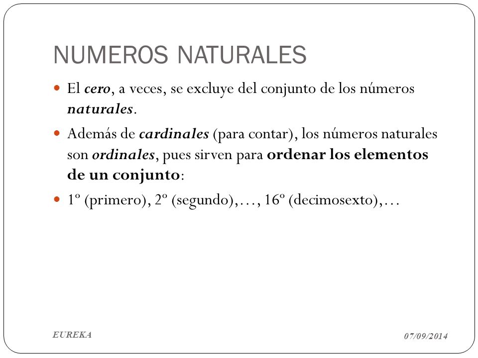 NUMEROS NATURALES El cero, a veces, se excluye del conjunto de los números naturales.