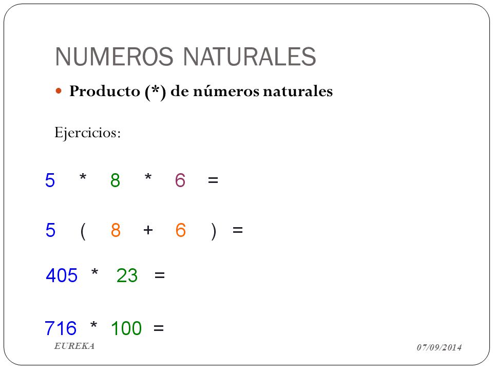 NUMEROS NATURALES Producto (*) de números naturales Ejercicios: EUREKA