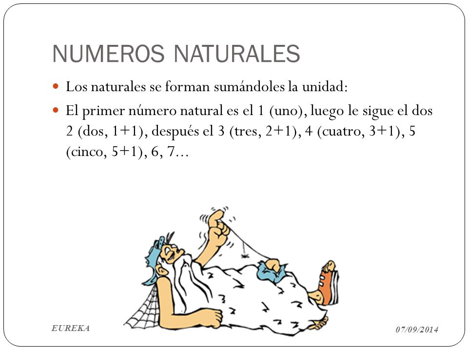NUMEROS NATURALES Los naturales se forman sumándoles la unidad: