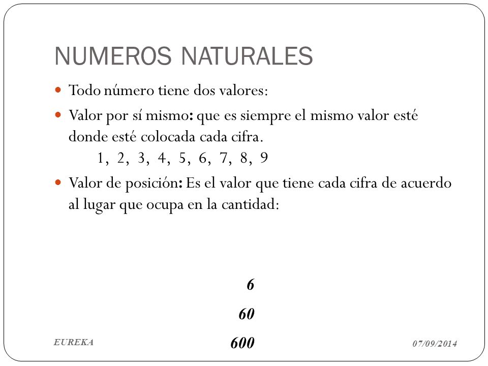 NUMEROS NATURALES Todo número tiene dos valores: