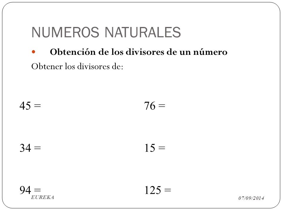 NUMEROS NATURALES 45 = 34 = 94 = 76 = 15 = 125 =