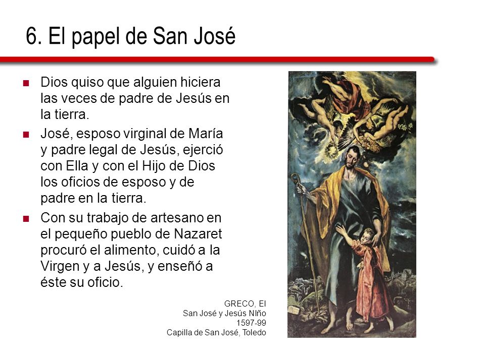 6. El papel de San José Dios quiso que alguien hiciera las veces de padre de Jesús en la tierra.