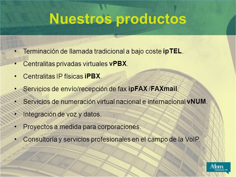 Nuestros productos Terminación de llamada tradicional a bajo coste ipTEL. Centralitas privadas virtuales vPBX.