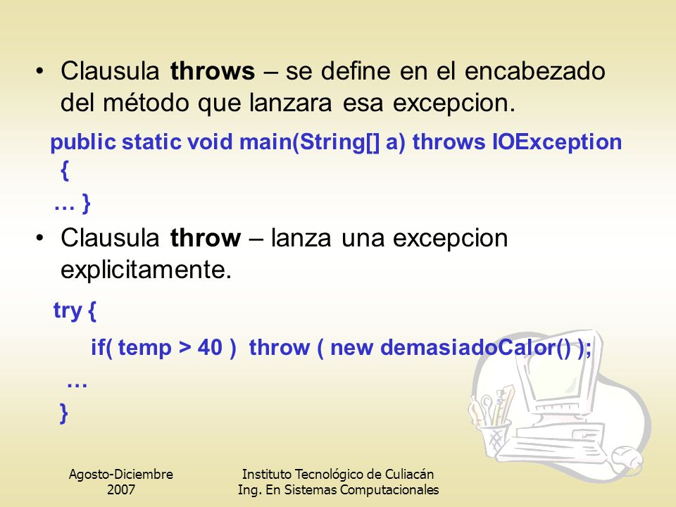 Clausula throws – se define en el encabezado del método que lanzara esa excepcion.