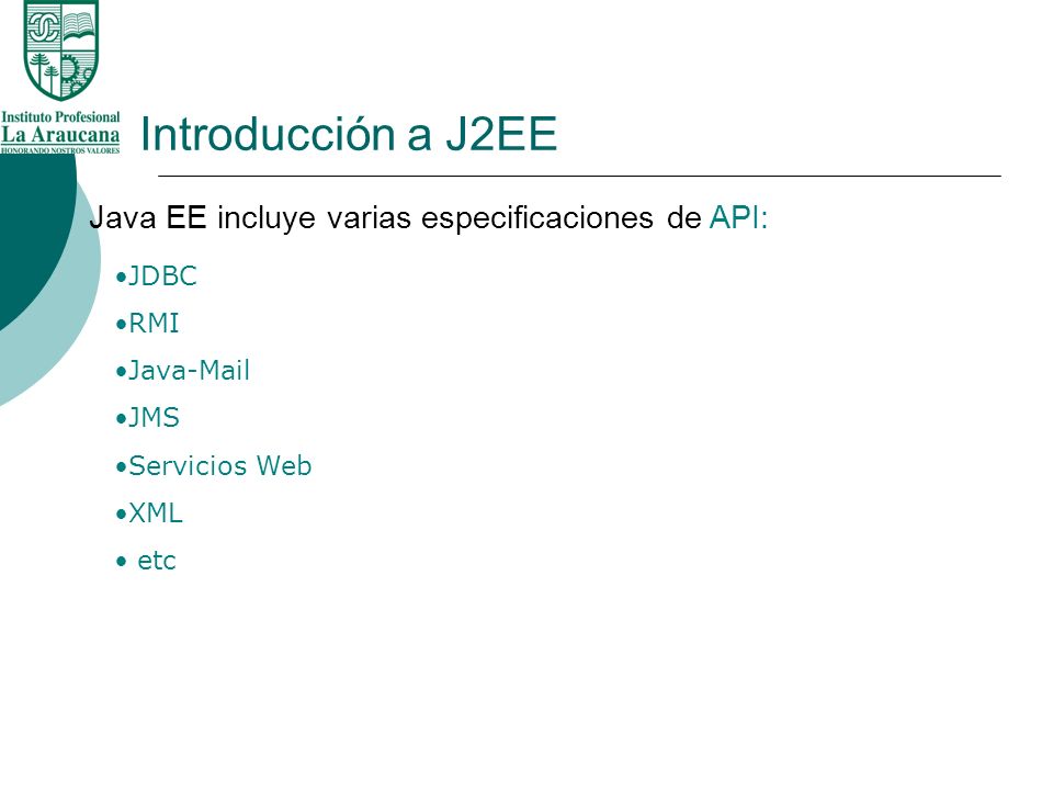 Introducción a J2EE Java EE incluye varias especificaciones de API: