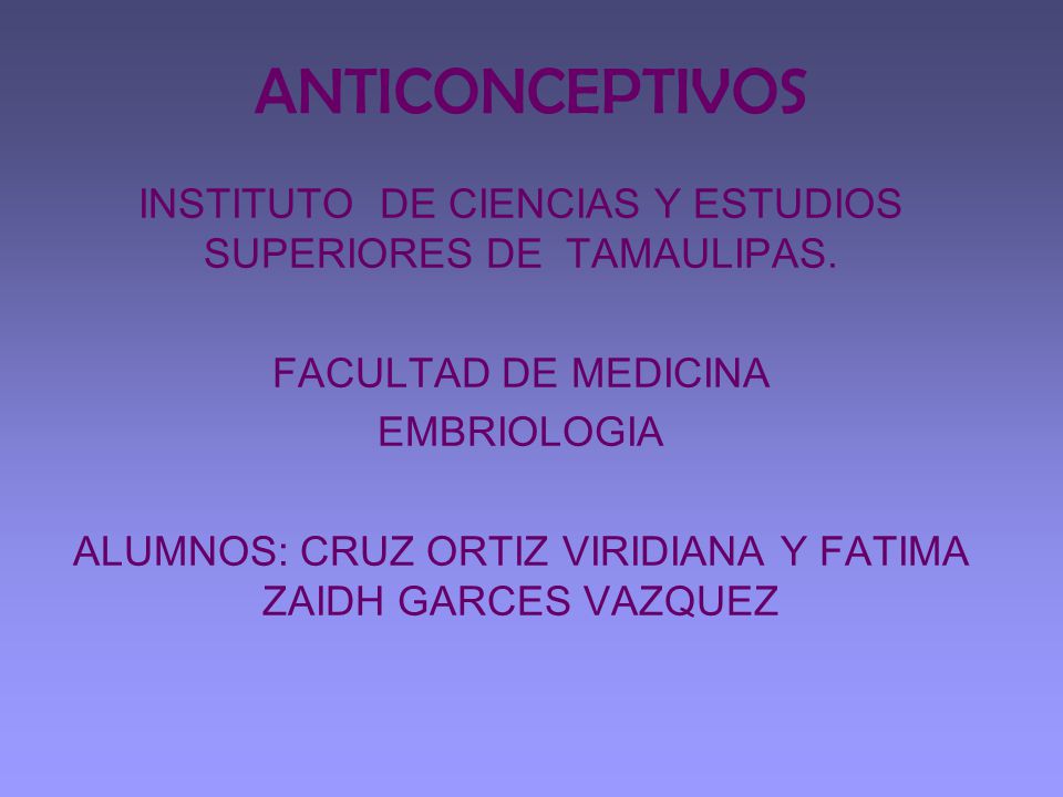 ANTICONCEPTIVOS INSTITUTO DE CIENCIAS Y ESTUDIOS SUPERIORES DE TAMAULIPAS. FACULTAD DE MEDICINA.