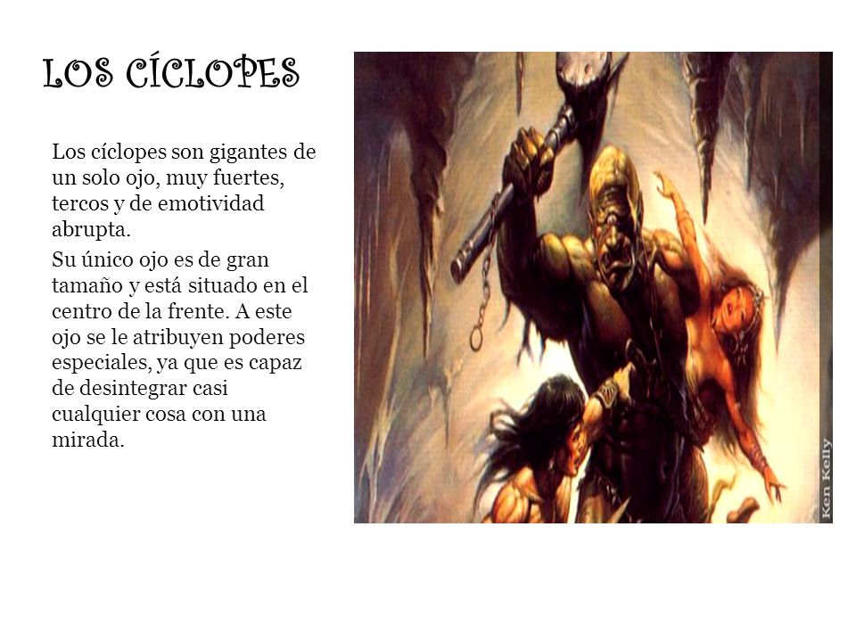 LOS CÍCLOPES Los cíclopes son gigantes de un solo ojo, muy fuertes, tercos y de emotividad abrupta.