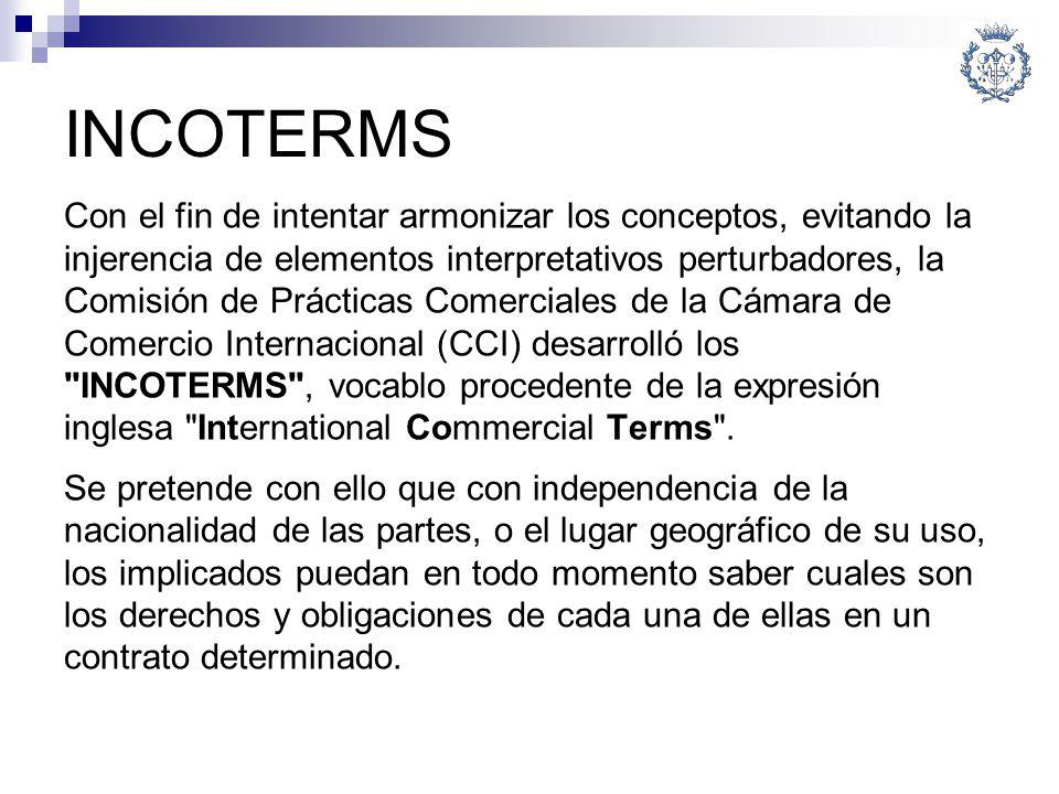 INCOTERMS Con el fin de intentar armonizar los conceptos, evitando la