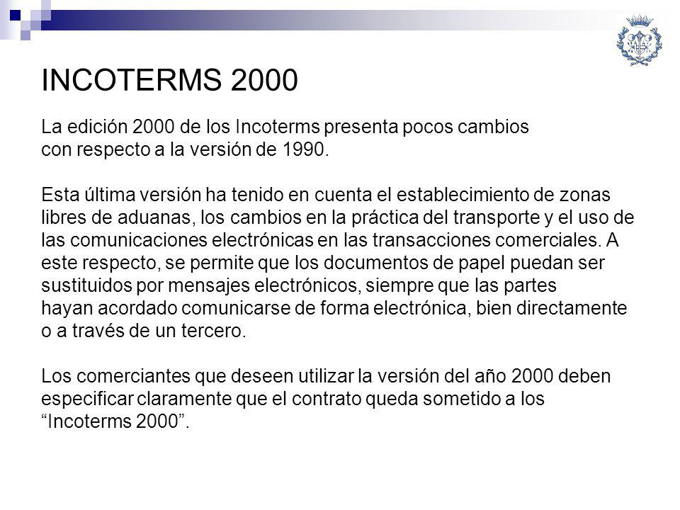 INCOTERMS 2000 La edición 2000 de los Incoterms presenta pocos cambios