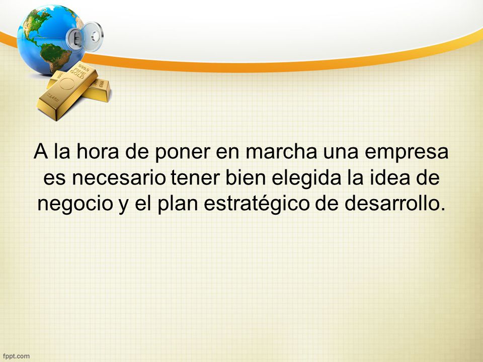 A la hora de poner en marcha una empresa es necesario tener bien elegida la idea de negocio y el plan estratégico de desarrollo.