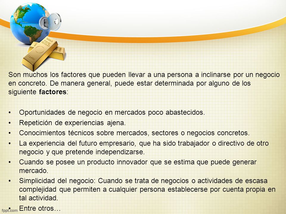 Son muchos los factores que pueden llevar a una persona a inclinarse por un negocio en concreto. De manera general, puede estar determinada por alguno de los siguiente factores:
