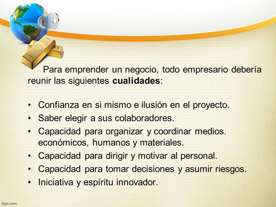 Para emprender un negocio, todo empresario debería reunir las siguientes cualidades: