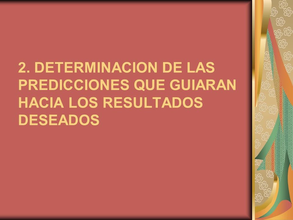 2. DETERMINACION DE LAS PREDICCIONES QUE GUIARAN HACIA LOS RESULTADOS DESEADOS