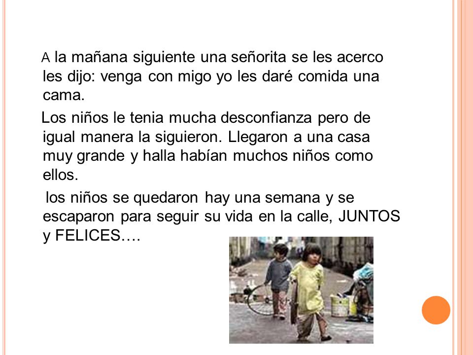 A la mañana siguiente una señorita se les acerco les dijo: venga con migo yo les daré comida una cama.