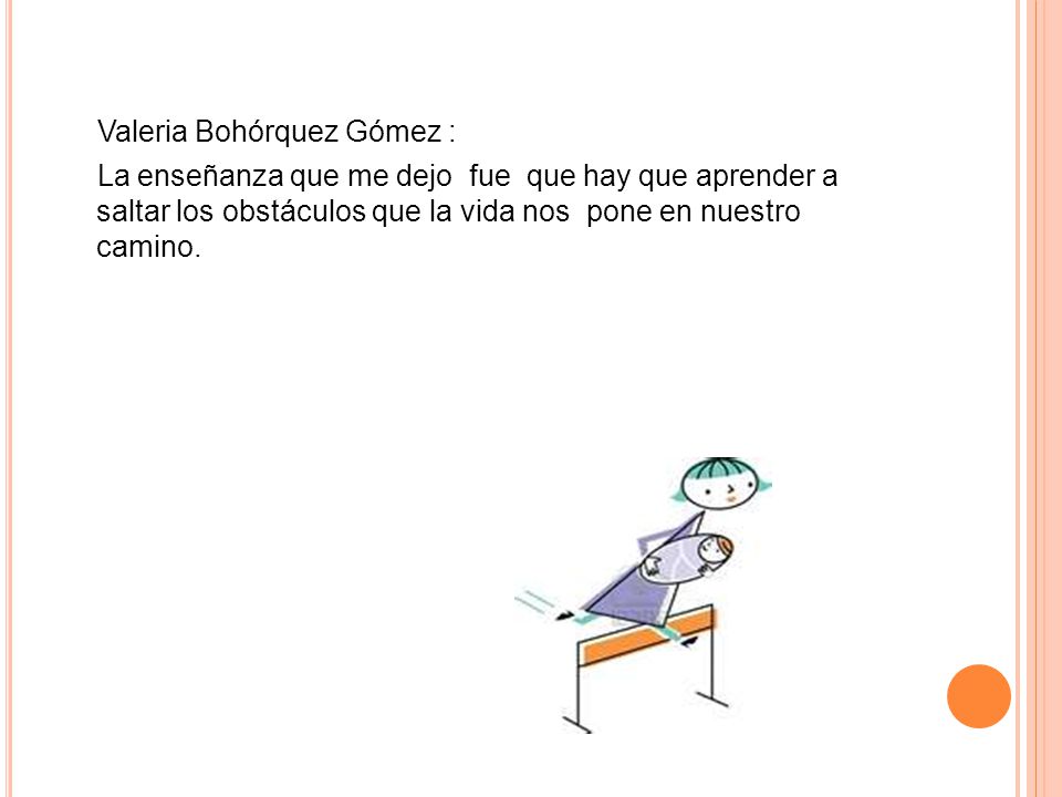 Valeria Bohórquez Gómez : La enseñanza que me dejo fue que hay que aprender a saltar los obstáculos que la vida nos pone en nuestro camino.