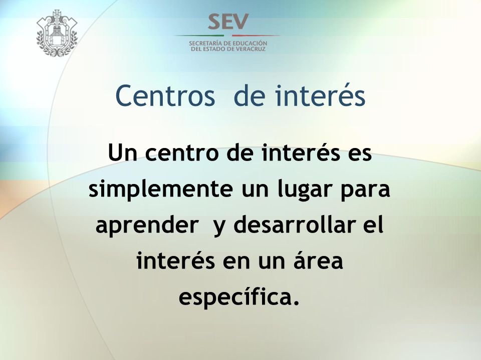 Centros de interés Un centro de interés es simplemente un lugar para aprender y desarrollar el interés en un área específica.