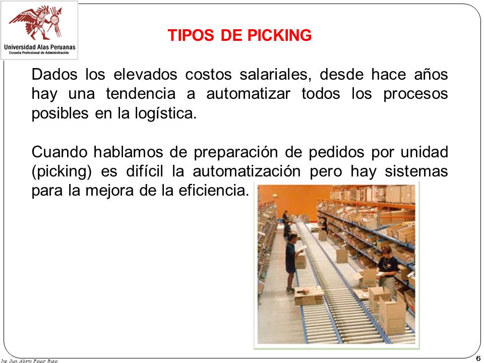 TIPOS DE PICKING Dados los elevados costos salariales, desde hace años hay una tendencia a automatizar todos los procesos posibles en la logística.