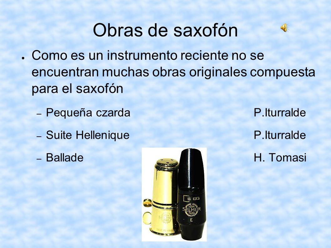 Obras de saxofón Como es un instrumento reciente no se encuentran muchas obras originales compuesta para el saxofón.