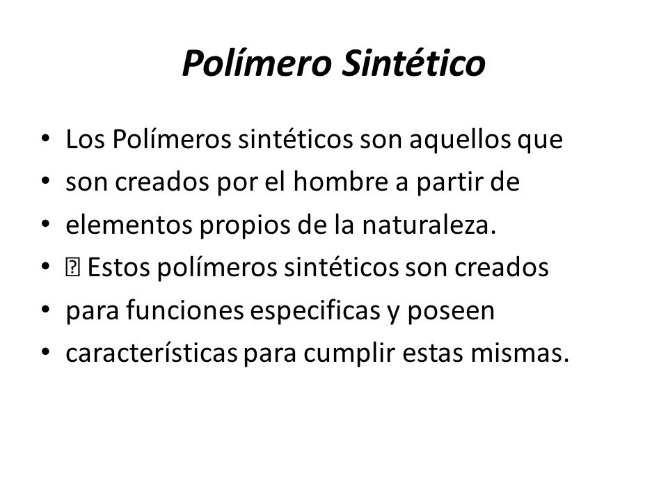 Polímero Sintético Los Polímeros sintéticos son aquellos que