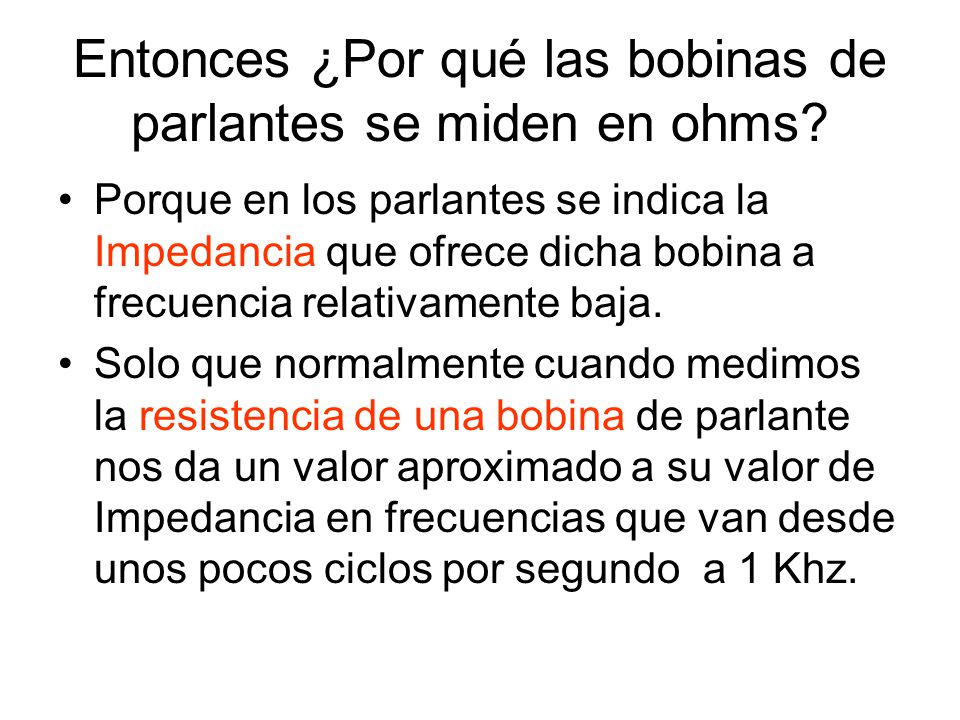 Entonces ¿Por qué las bobinas de parlantes se miden en ohms