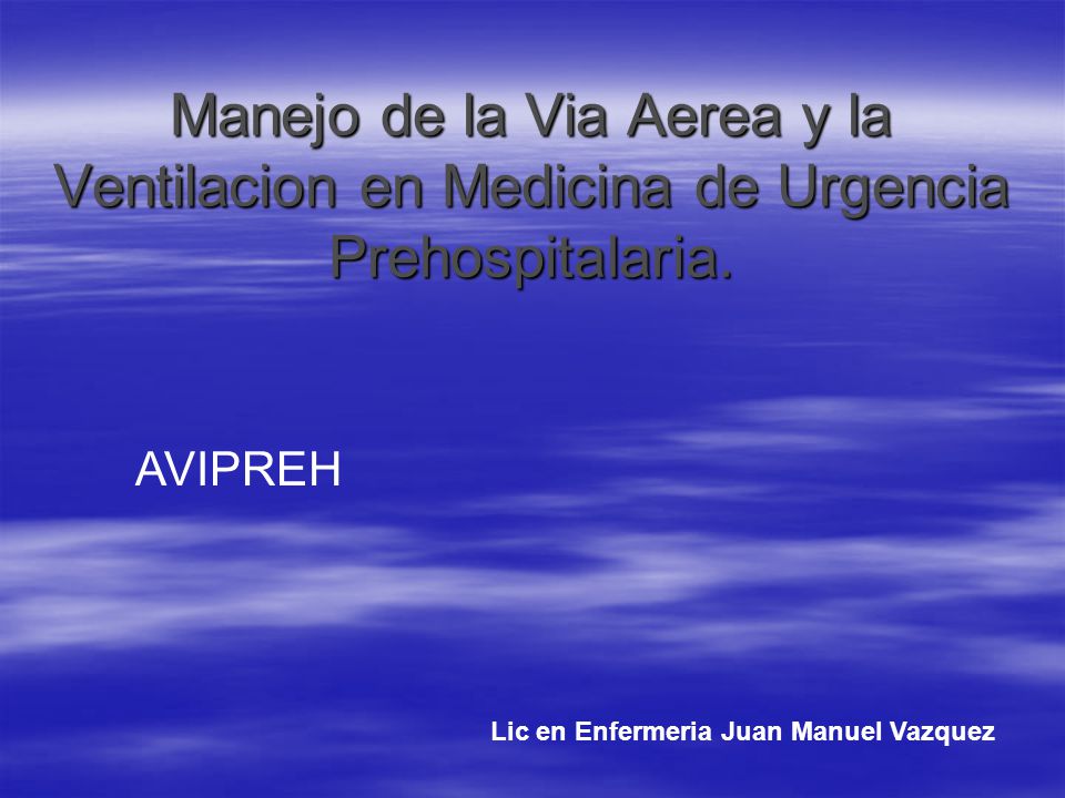 Manejo de la Via Aerea y la Ventilacion en Medicina de Urgencia Prehospitalaria.