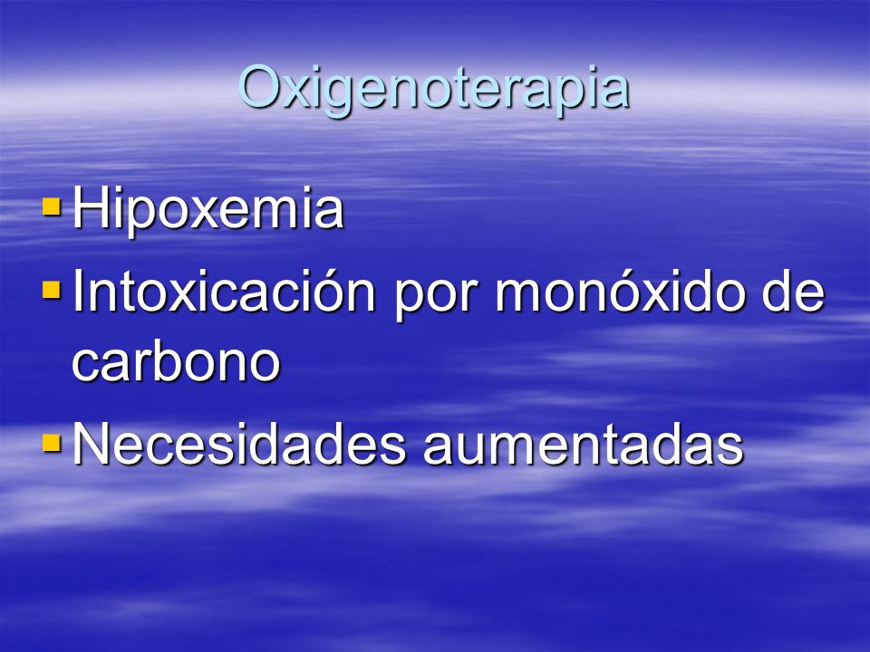 Oxigenoterapia Hipoxemia Intoxicación por monóxido de carbono Necesidades aumentadas