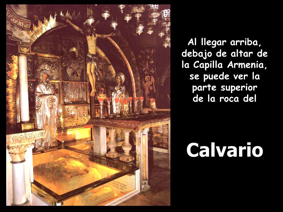 Calvario Al llegar arriba, debajo de altar de la Capilla Armenia,