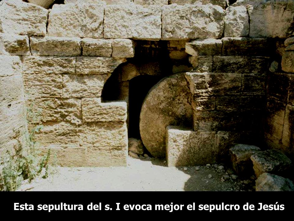 Esta sepultura del s. I evoca mejor el sepulcro de Jesús