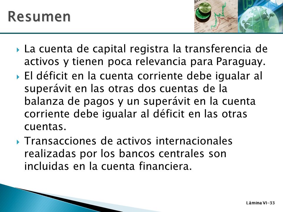 Resumen La cuenta de capital registra la transferencia de activos y tienen poca relevancia para Paraguay.