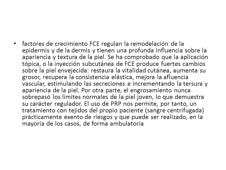 factores de crecimiento FCE regulan la remodelación de la epidermis y de la dermis y tienen una profunda influencia sobre la apariencia y textura de la piel.