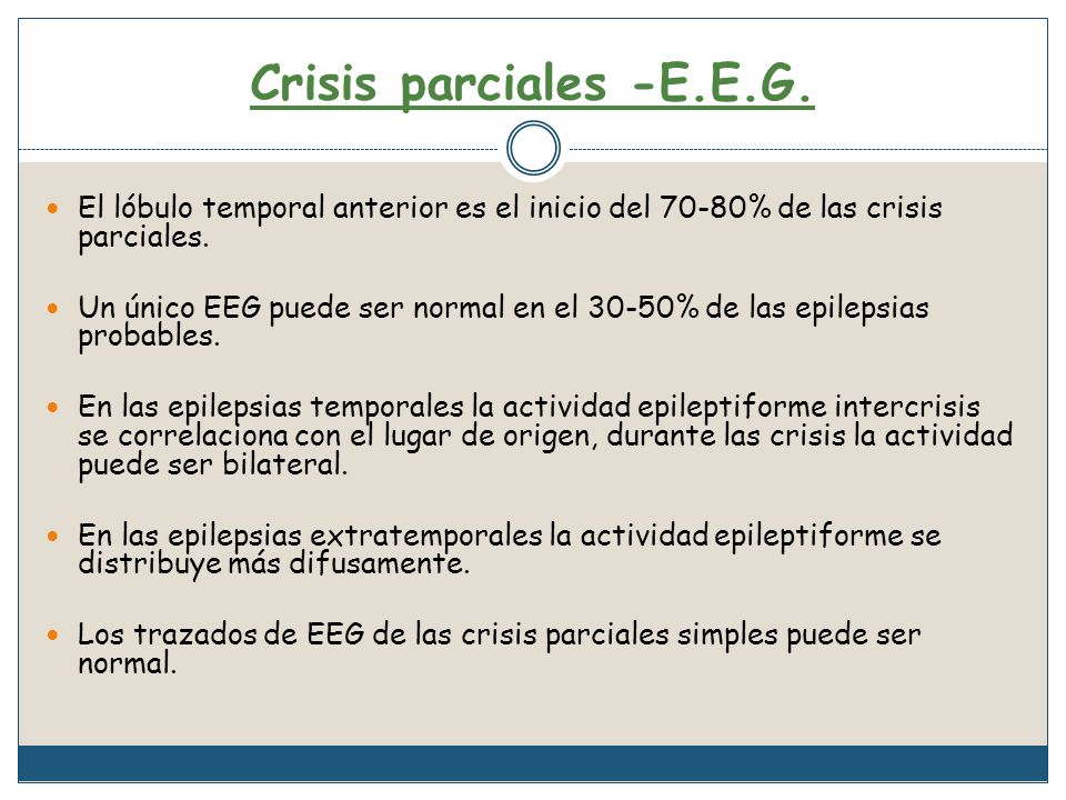 Crisis parciales -E.E.G. El lóbulo temporal anterior es el inicio del 70-80% de las crisis parciales.