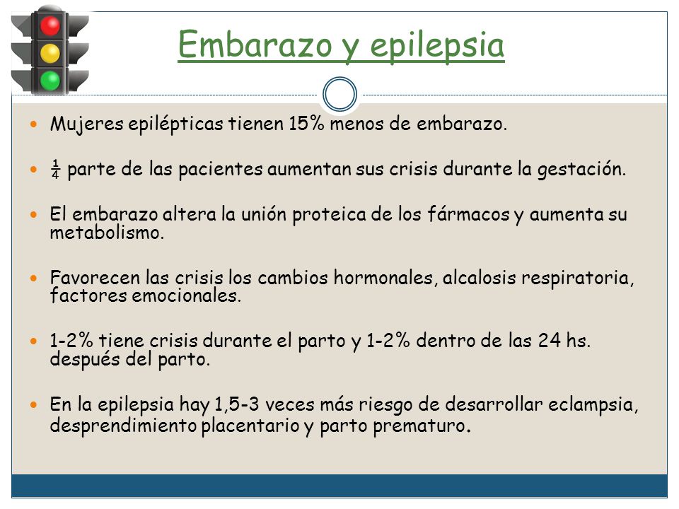 Embarazo y epilepsia Mujeres epilépticas tienen 15% menos de embarazo.