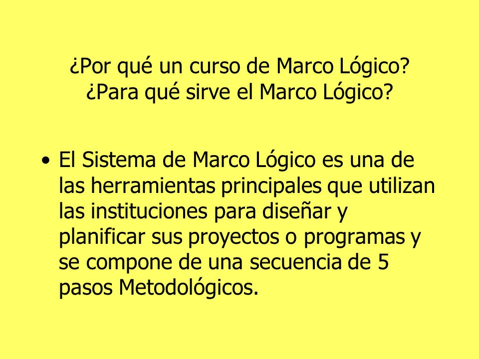 ¿Por qué un curso de Marco Lógico ¿Para qué sirve el Marco Lógico