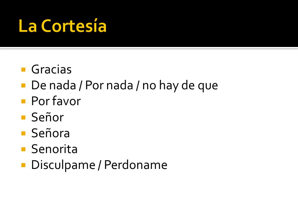 La Cortesía Gracias De nada / Por nada / no hay de que Por favor Señor