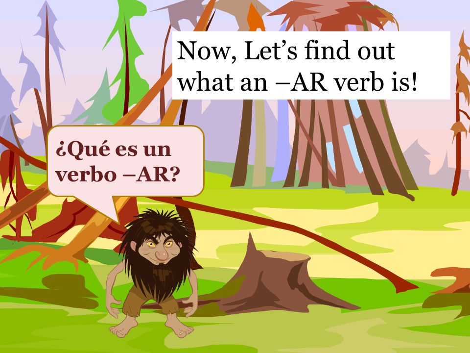 Now, Let’s find out what an –AR verb is!